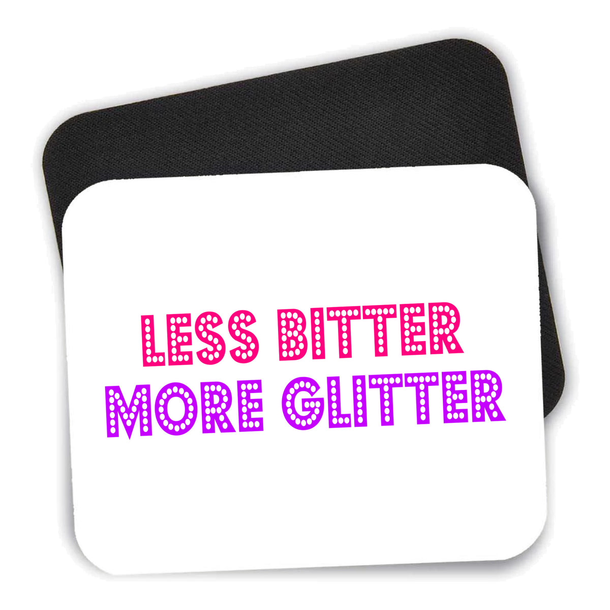 Less Bitter More Glitter mouse pad shown with its black non-slip rubber underside