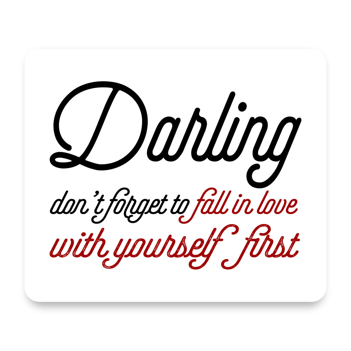 Darling Don't Forget to Fall In Love with Yourself mouse pad, front view