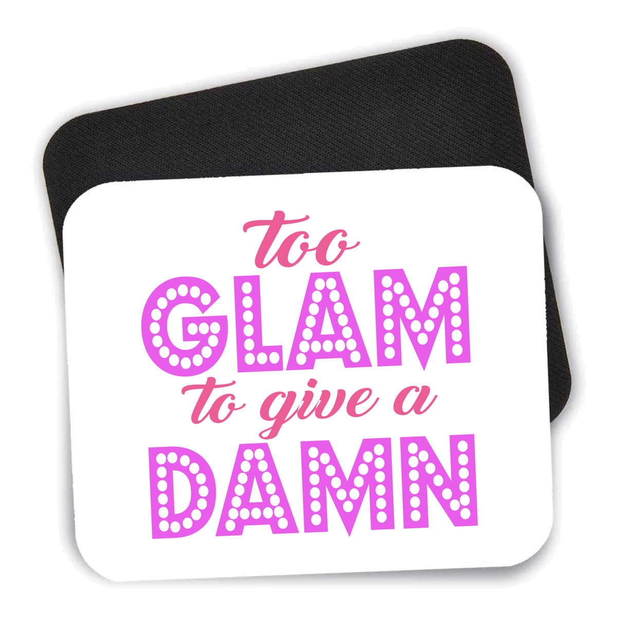 Too Glam to Give a Damn mouse pad shown with its black non-slip rubber underside