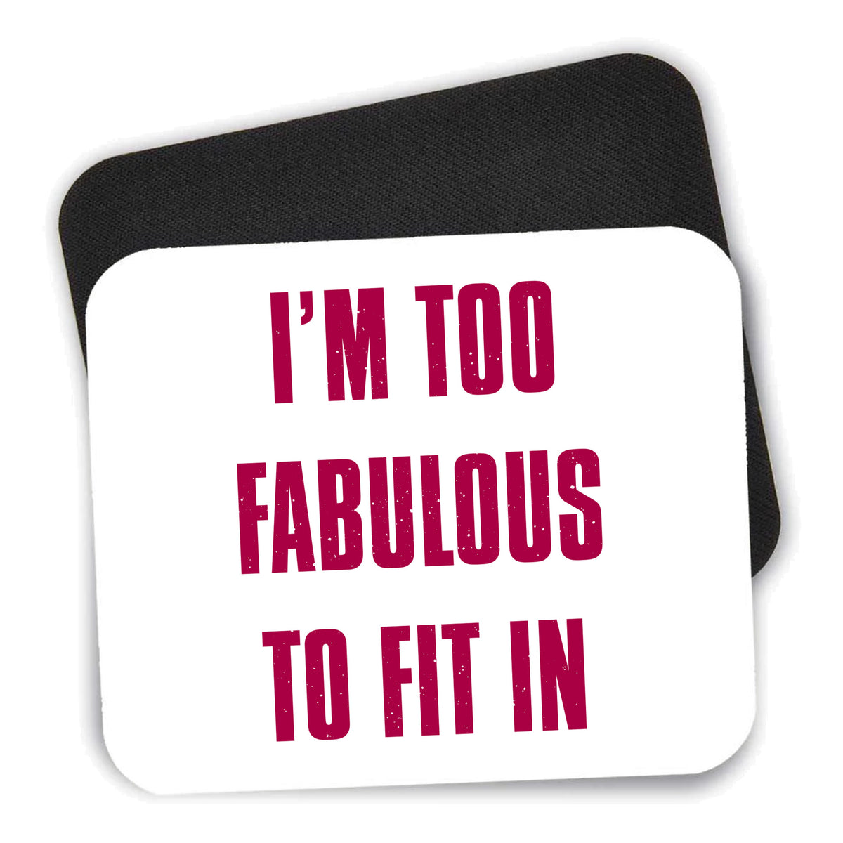 I'm Too Fabulous to Fit In mouse pad shown with its black non-slip rubber underside