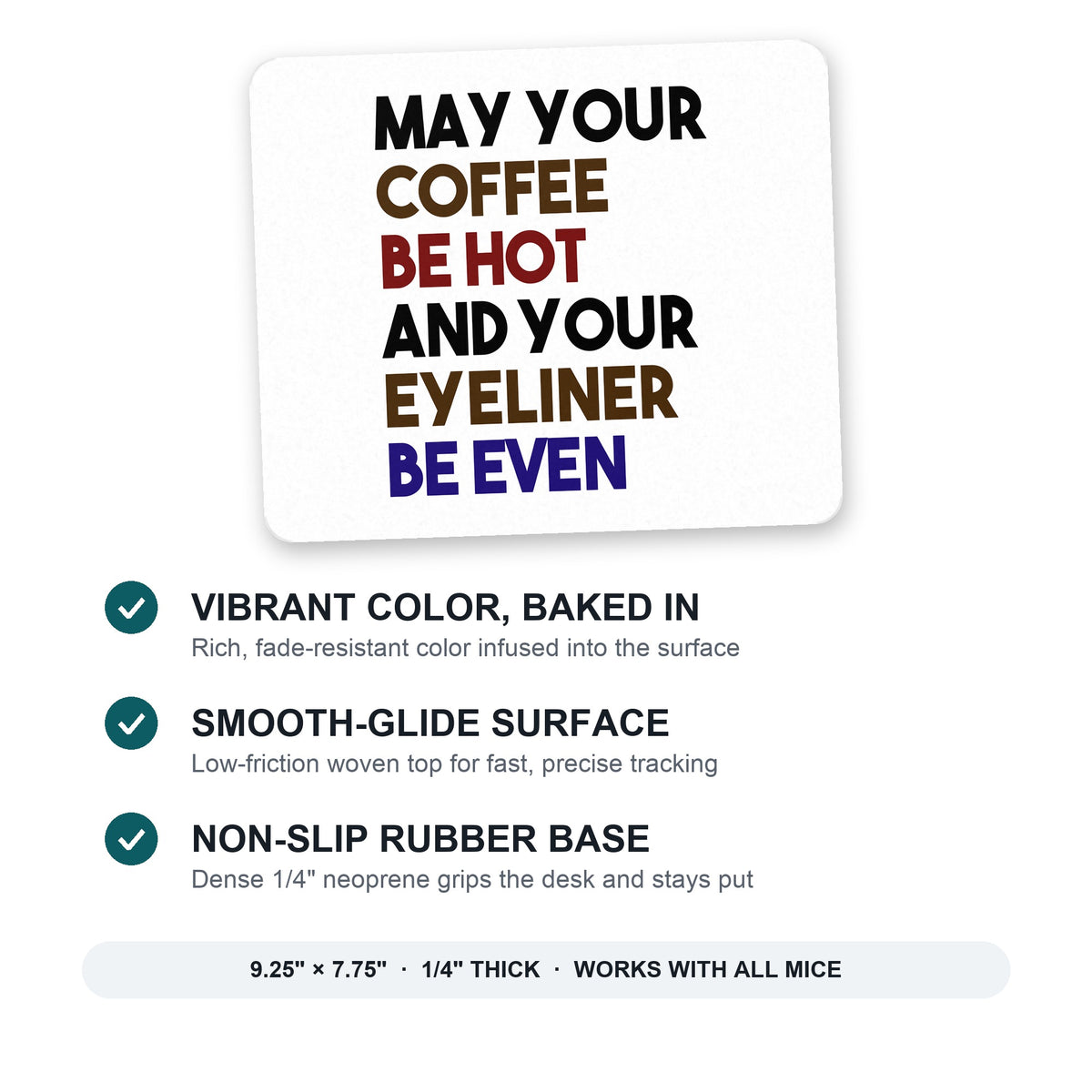 May Your Coffee Be Hot Eyeliner Be Even mouse pad: vibrant color, smooth-glide surface, non-slip rubber base, 9.25 x 7.75 inches