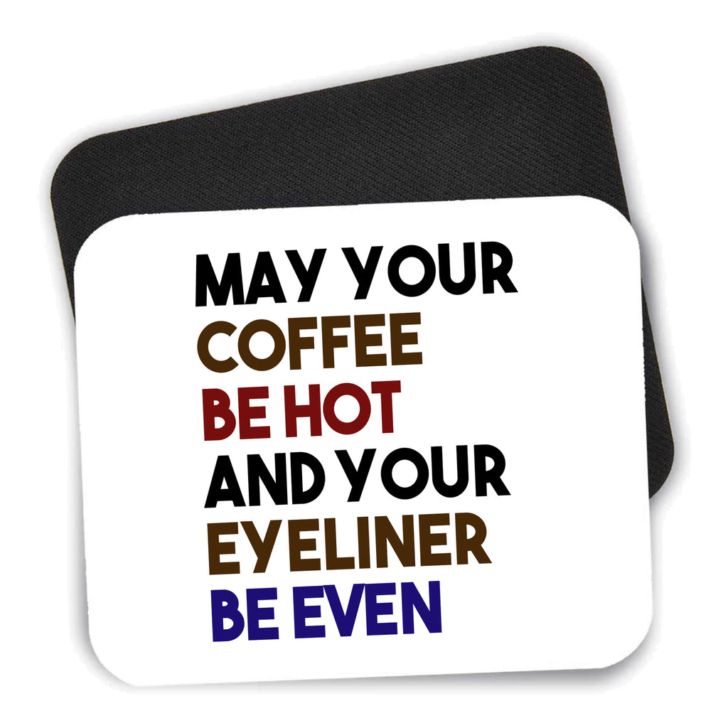 May Your Coffee Be Hot Eyeliner Be Even mouse pad shown with its black non-slip rubber underside