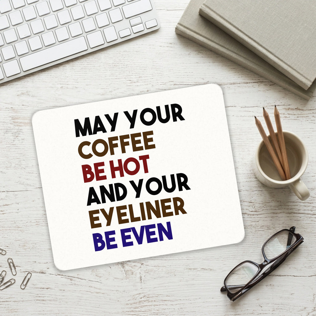 May Your Coffee Be Hot Eyeliner Be Even mouse pad on a desk with a keyboard