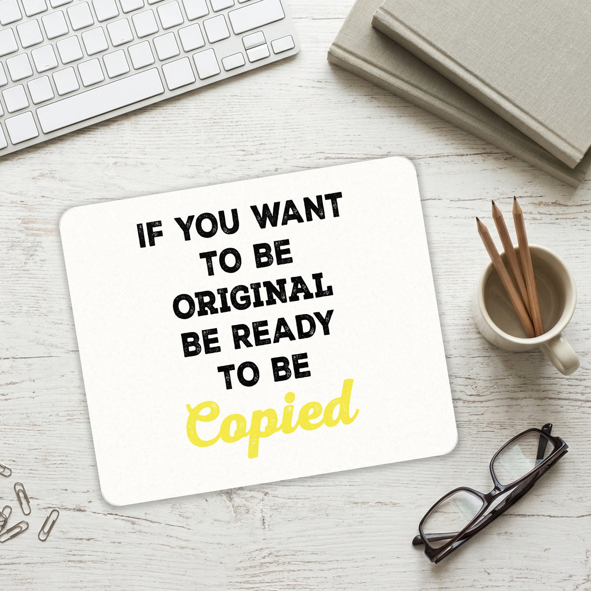IF You Want to be Original Be Ready to be Copied mouse pad on a desk with a keyboard