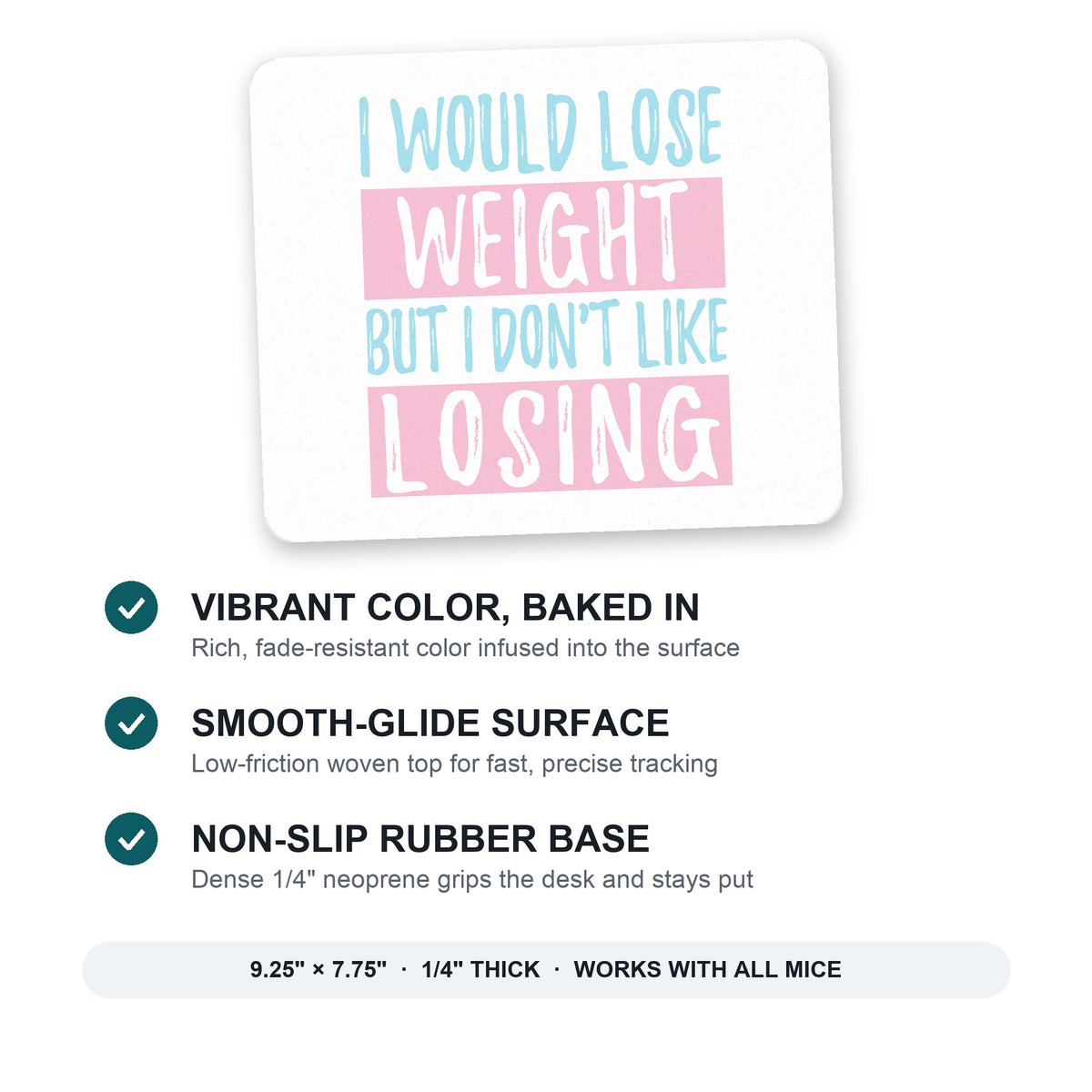I Would Lose Wight But I Don't Like Losing mouse pad: vibrant color, smooth-glide surface, non-slip rubber base, 9.25 x 7.75 inches