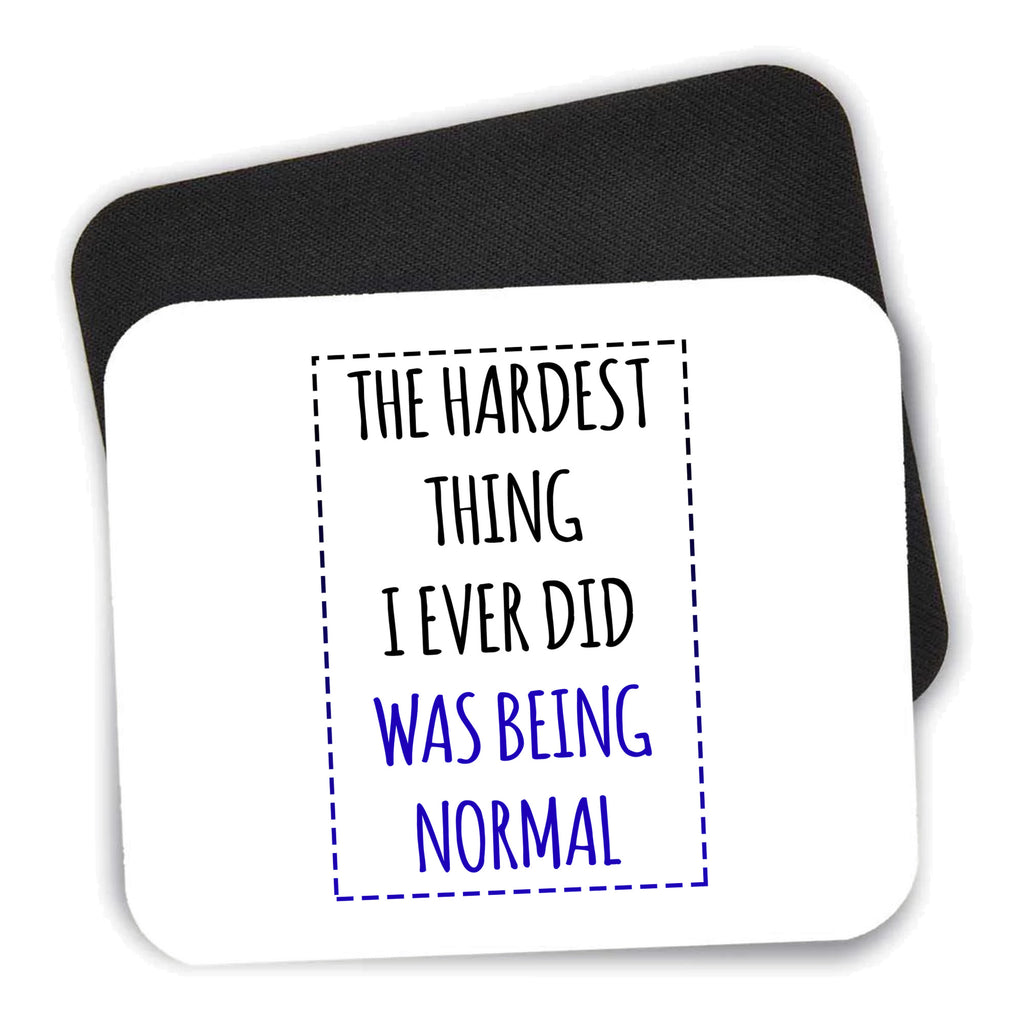 The Hardest Thing I Ever Did Was Being Normal mouse pad shown with its black non-slip rubber underside
