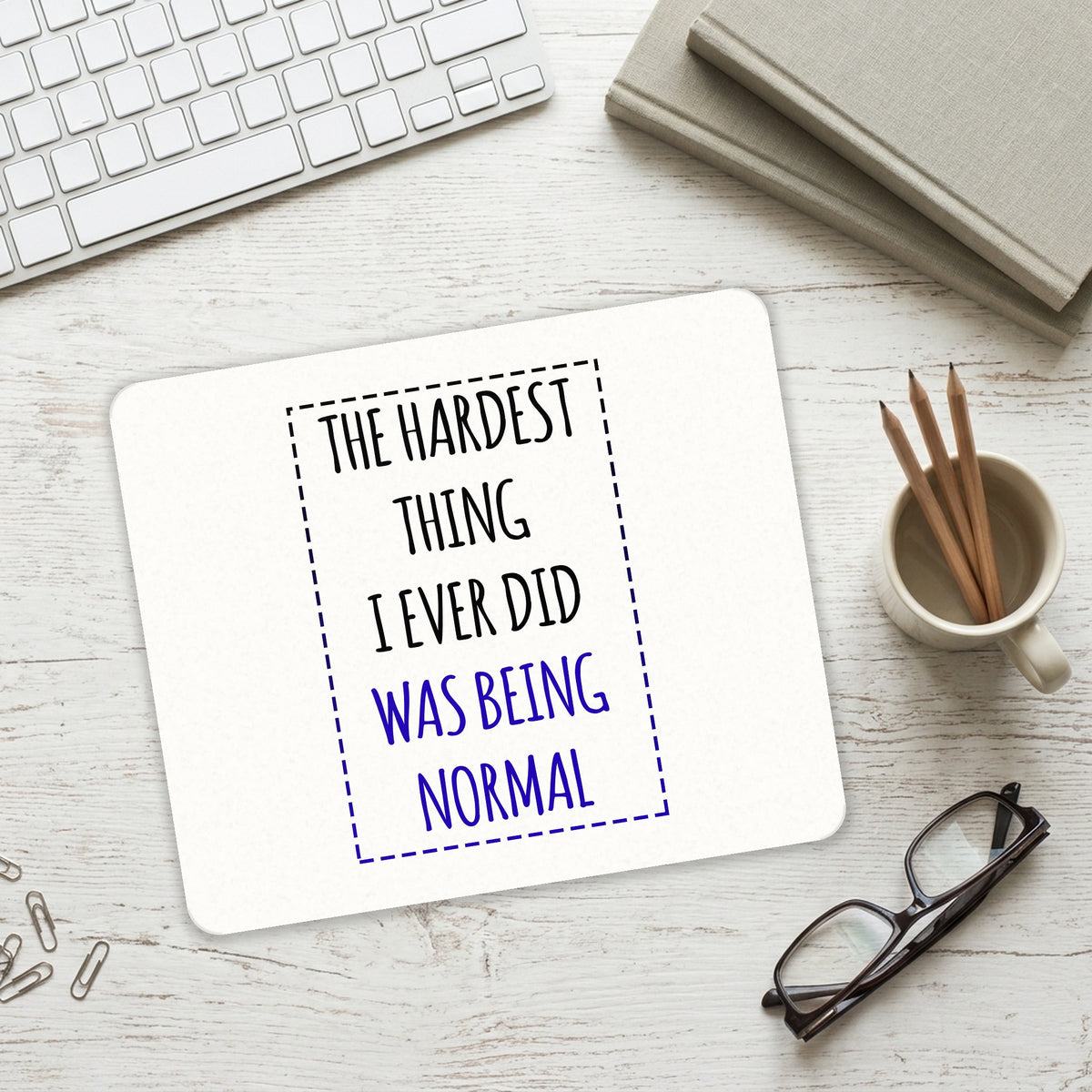 The Hardest Thing I Ever Did Was Being Normal mouse pad on a desk with a keyboard