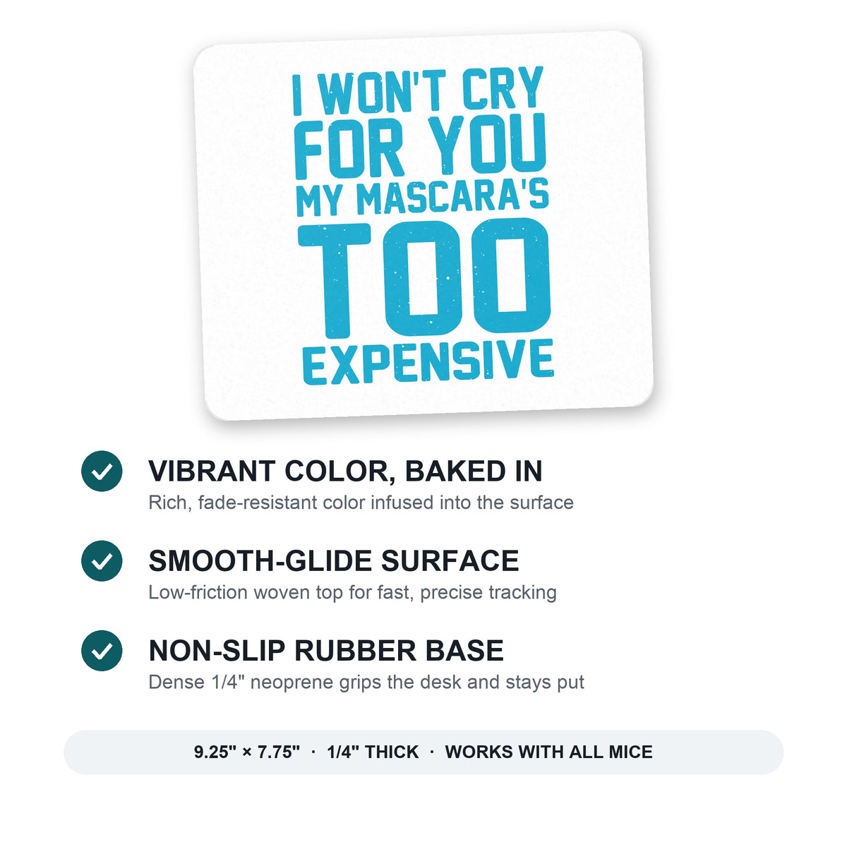 I Won't Cry For You My Mascara's Too Expensive mouse pad: vibrant color, smooth-glide surface, non-slip rubber base, 9.25 x 7.75 inches
