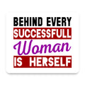 Behind Every Successful Woman is Herself mouse pad, front view