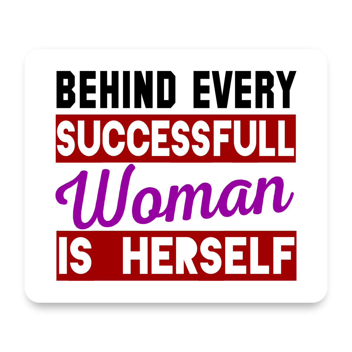 Behind Every Successful Woman is Herself mouse pad, front view