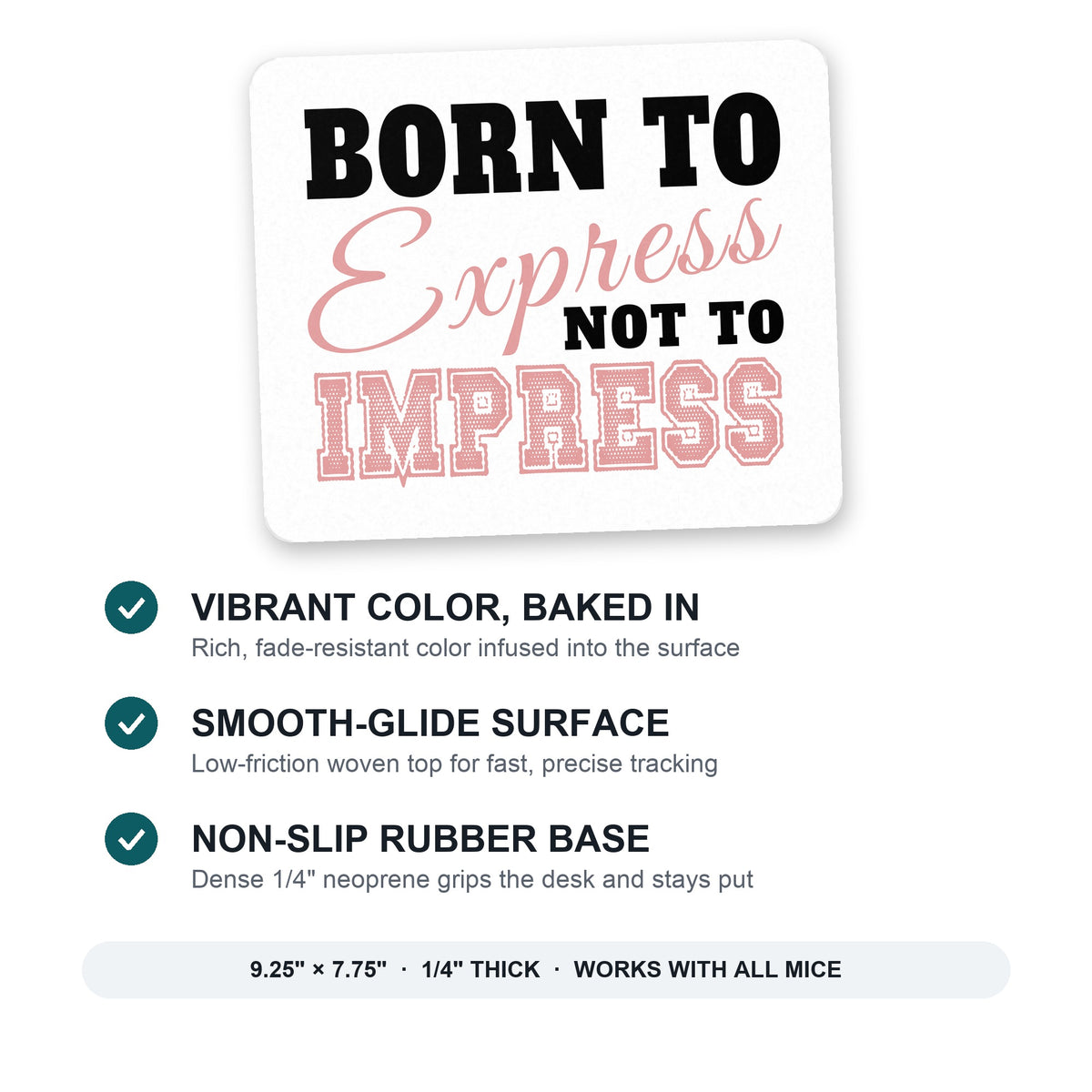 Born to Express Not to Impress mouse pad: vibrant color, smooth-glide surface, non-slip rubber base, 9.25 x 7.75 inches