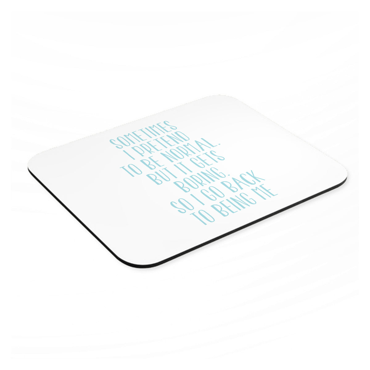 I Pretend to be Normal But It Gets Boring mouse pad, angled view showing the 1/4 inch thick base