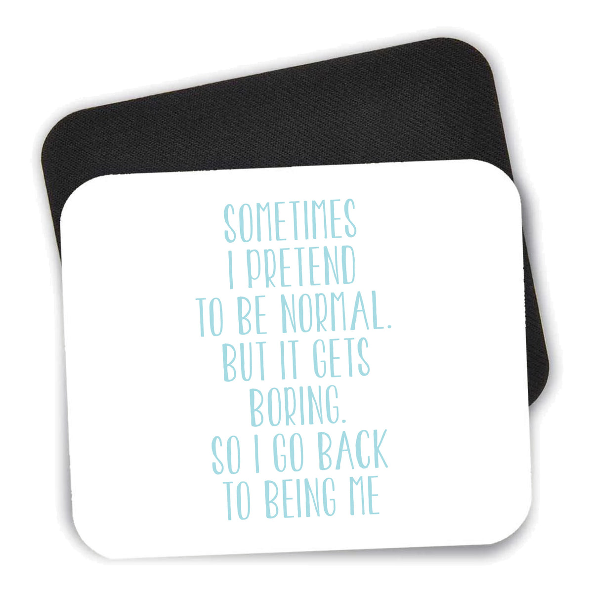 I Pretend to be Normal But It Gets Boring mouse pad shown with its black non-slip rubber underside