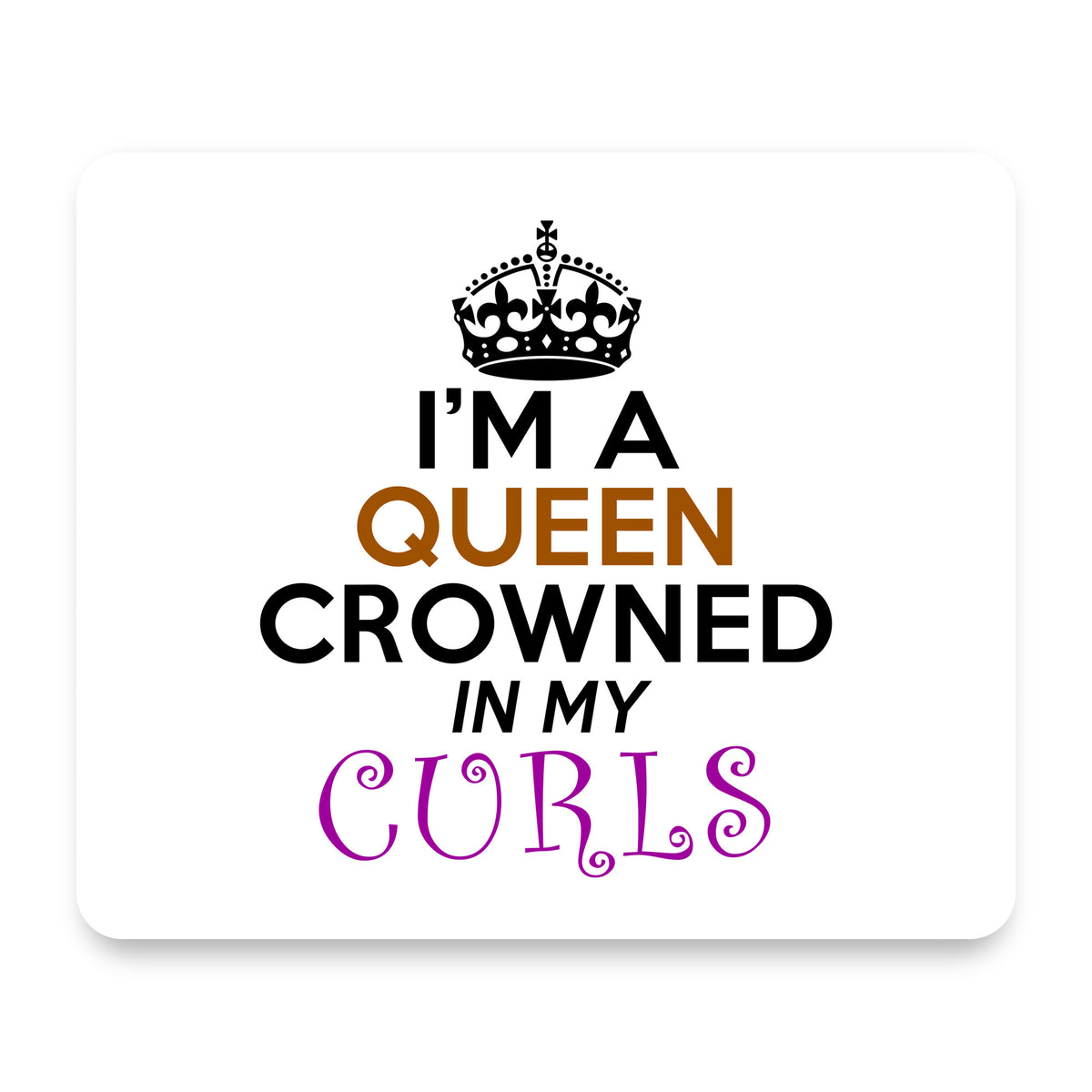 I'm a Queen Crowned in My Curls mouse pad, front view