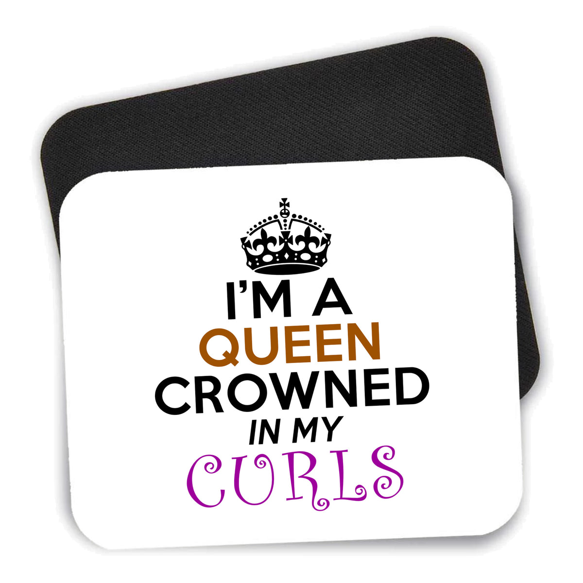 I'm a Queen Crowned in My Curls mouse pad shown with its black non-slip rubber underside