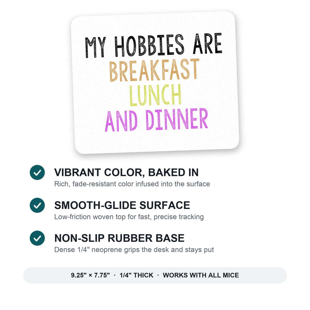 My Hobbies Are Breakfast Lunch & Dinner mouse pad: vibrant color, smooth-glide surface, non-slip rubber base, 9.25 x 7.75 inches
