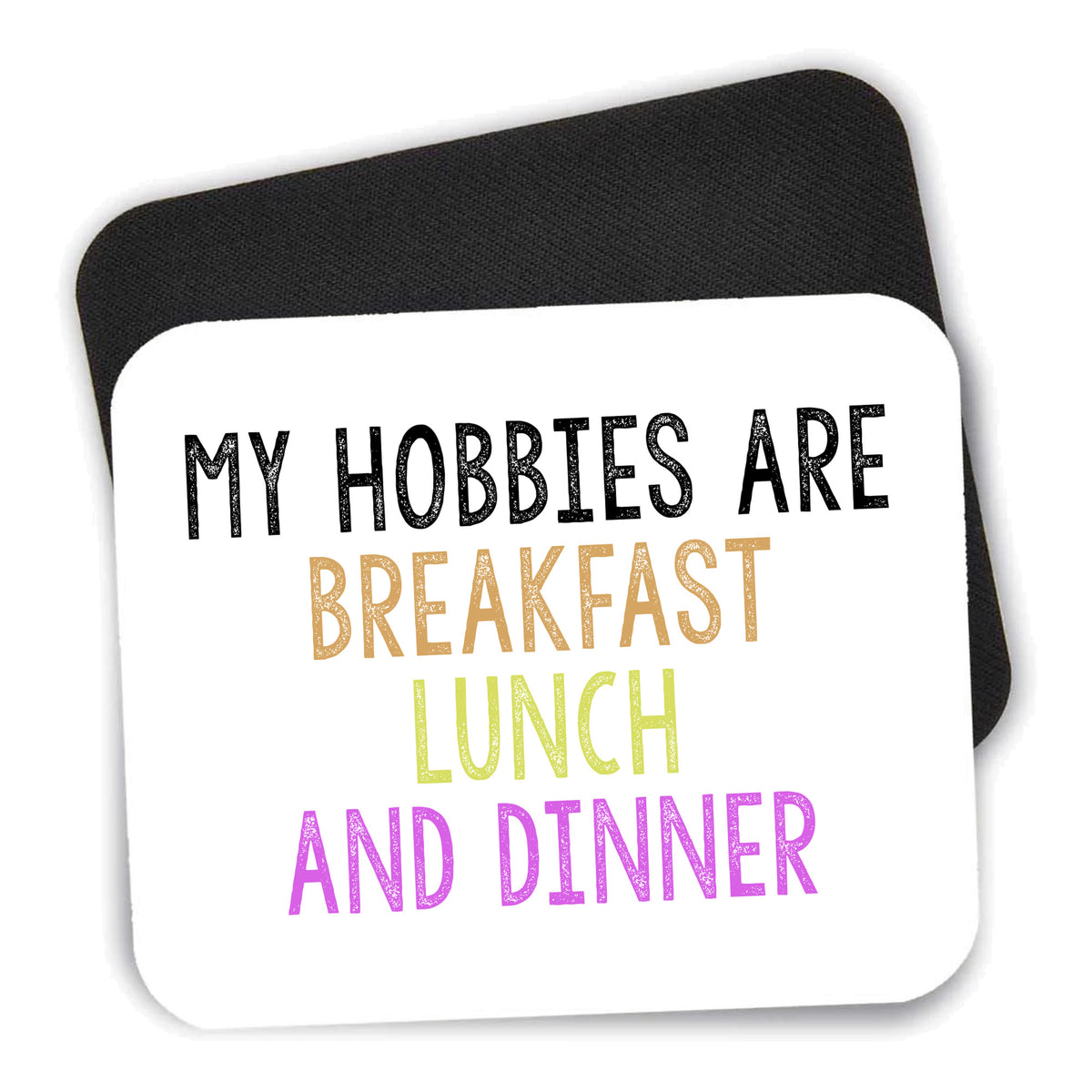 My Hobbies Are Breakfast Lunch & Dinner mouse pad shown with its black non-slip rubber underside