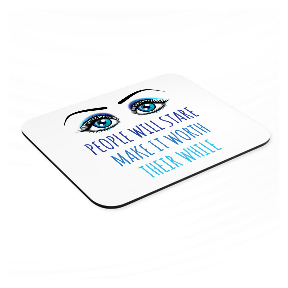 People Will Stare Make it Worth Their While mouse pad, angled view showing the 1/4 inch thick base