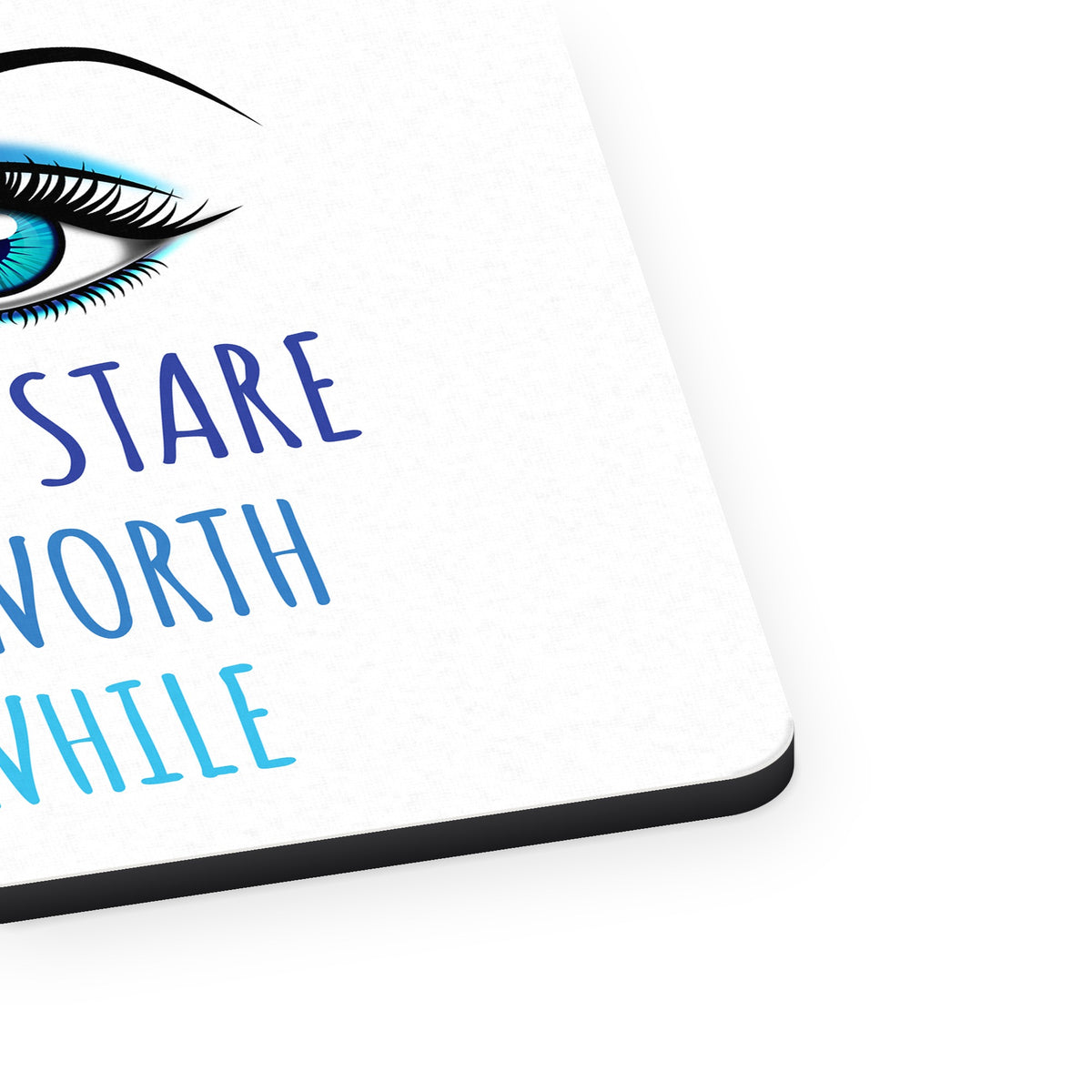 People Will Stare Make it Worth Their While mouse pad, close-up of the fabric surface and rubber edge