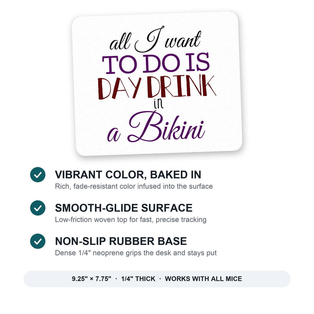 All I Want To Do Is Day Drink in a Bikini mouse pad: vibrant color, smooth-glide surface, non-slip rubber base, 9.25 x 7.75 inches