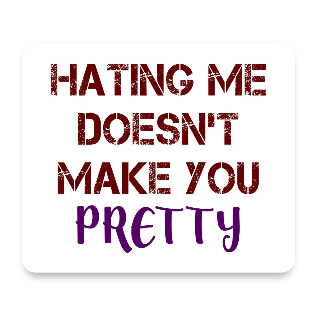 Hating Me Doesn't Make You Pretty mouse pad, front view