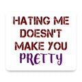 Hating Me Doesn't Make You Pretty mouse pad, front view