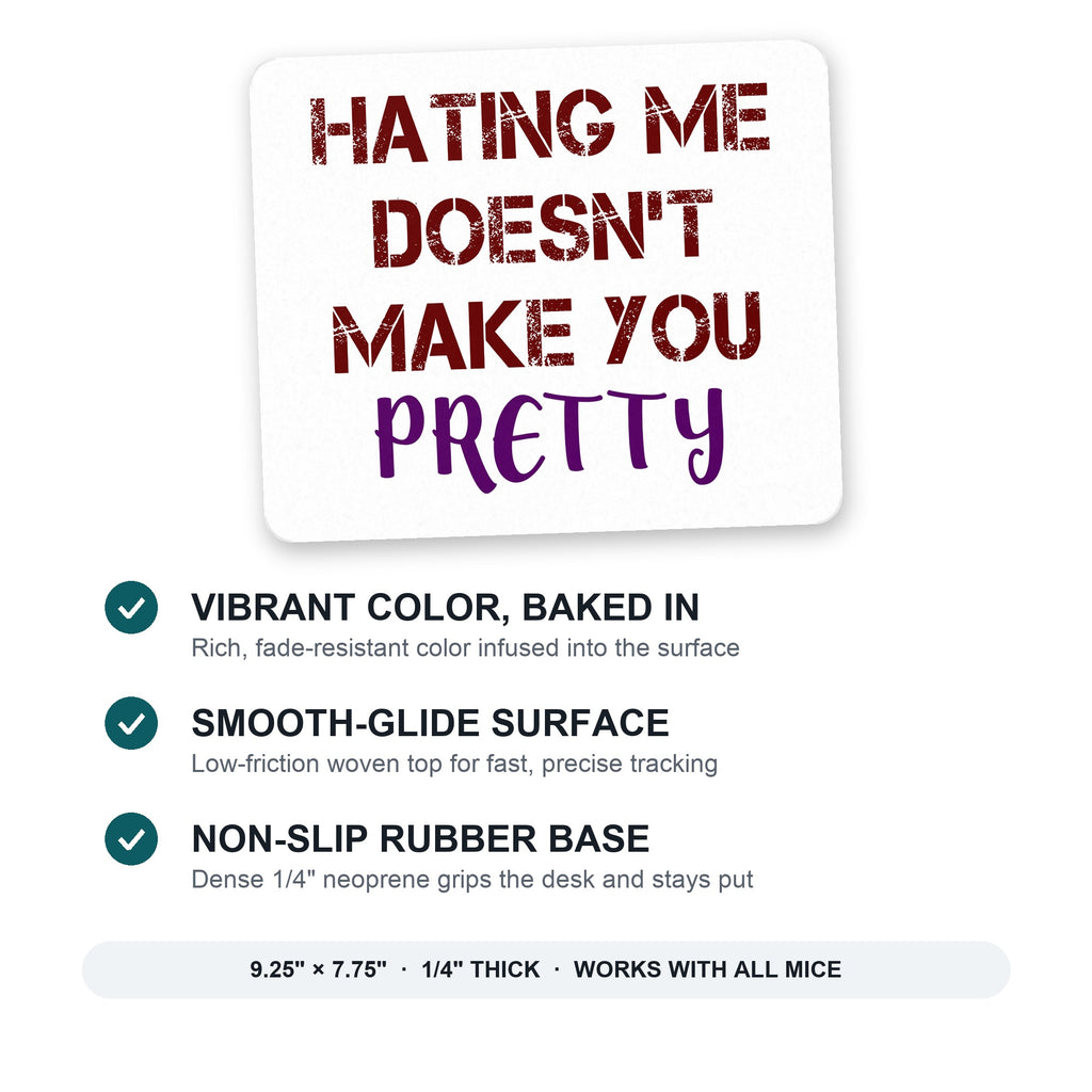 Hating Me Doesn't Make You Pretty mouse pad: vibrant color, smooth-glide surface, non-slip rubber base, 9.25 x 7.75 inches