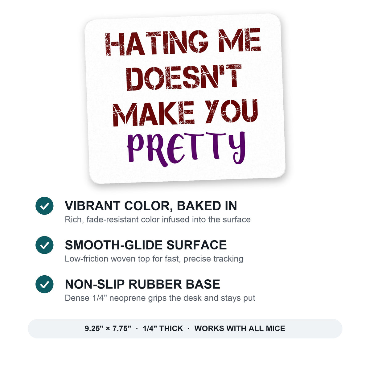 Hating Me Doesn't Make You Pretty mouse pad: vibrant color, smooth-glide surface, non-slip rubber base, 9.25 x 7.75 inches