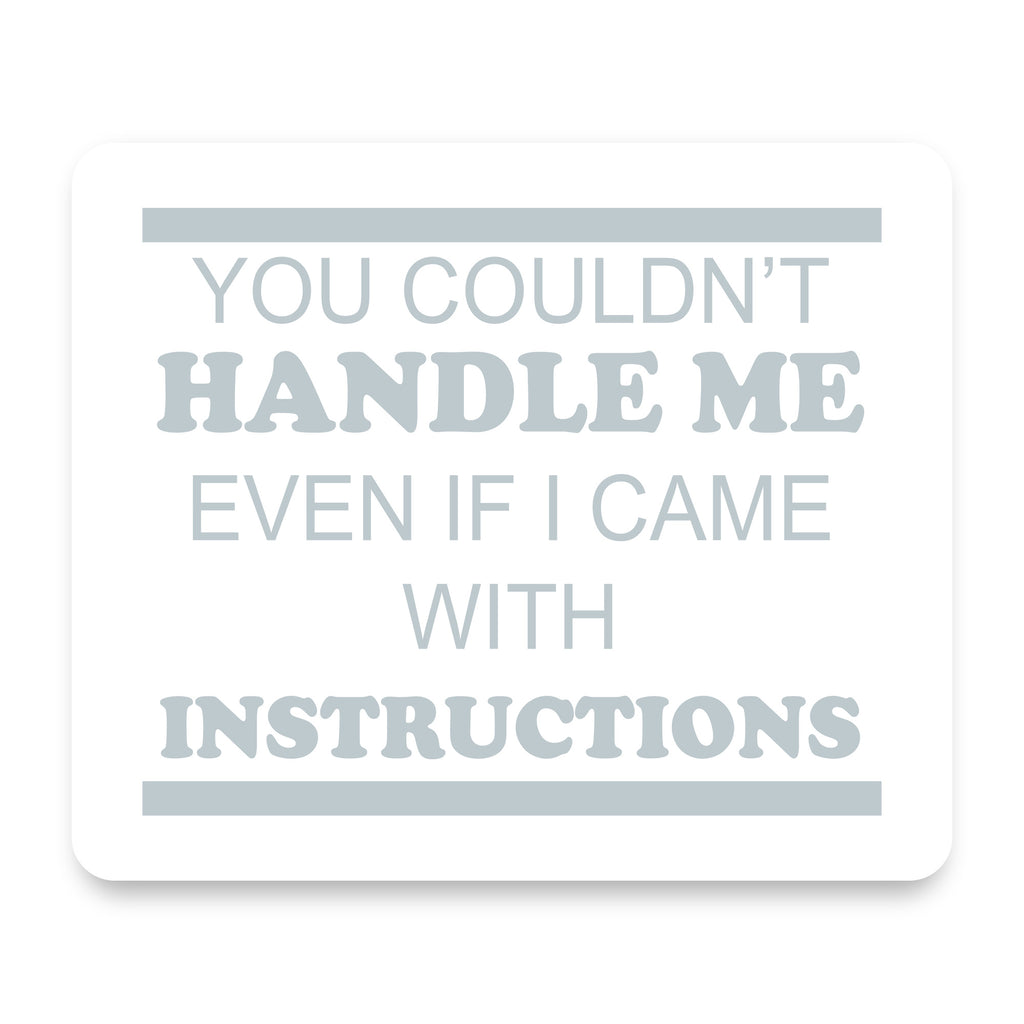 You Couldn't Handle Me If I Came With Instructions mouse pad, front view
