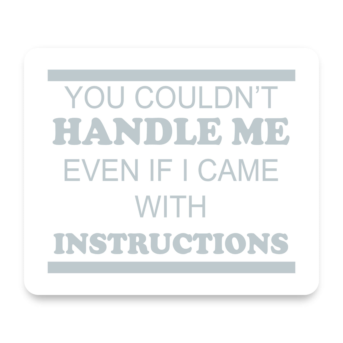 You Couldn't Handle Me If I Came With Instructions mouse pad, front view