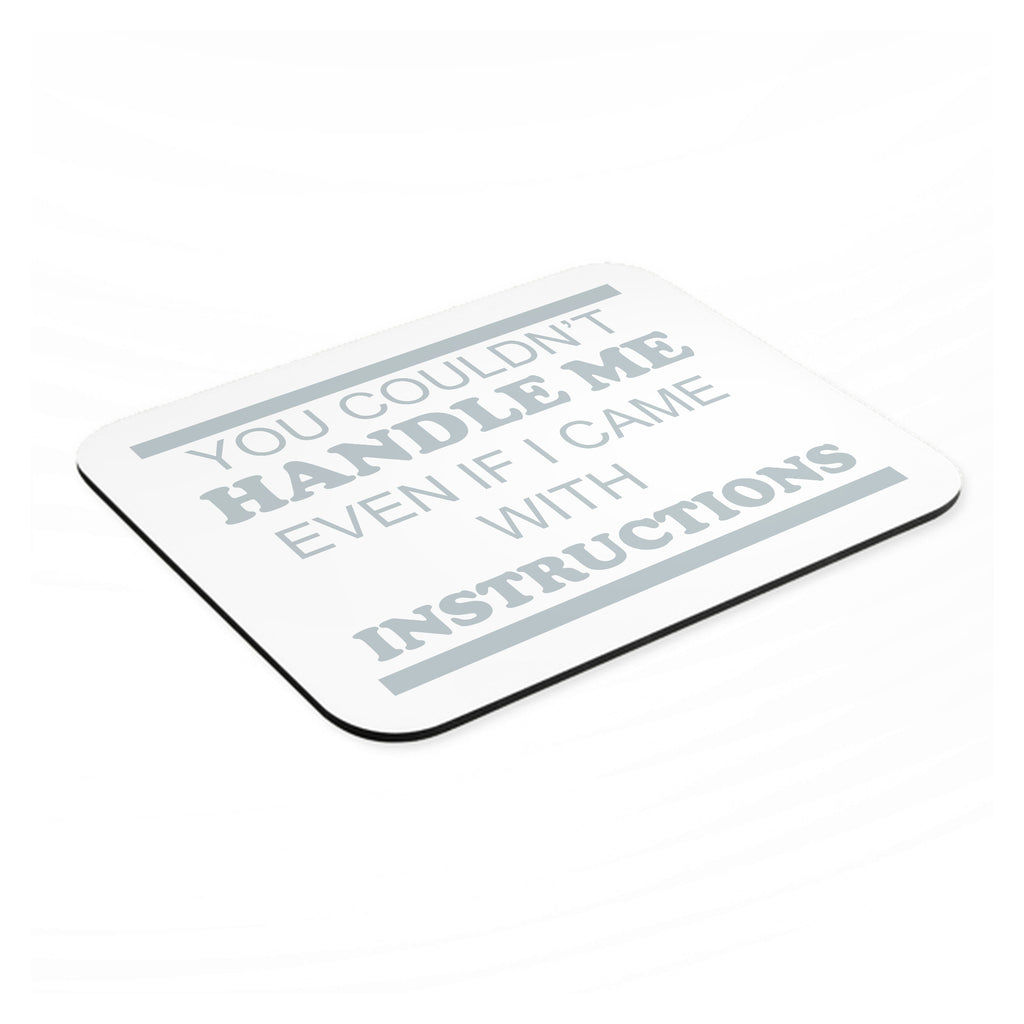 You Couldn't Handle Me If I Came With Instructions mouse pad, angled view showing the 1/4 inch thick base