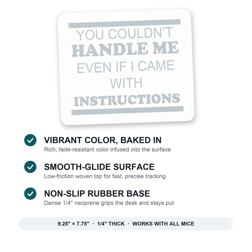 You Couldn't Handle Me If I Came With Instructions mouse pad: vibrant color, smooth-glide surface, non-slip rubber base, 9.25 x 7.75 inches