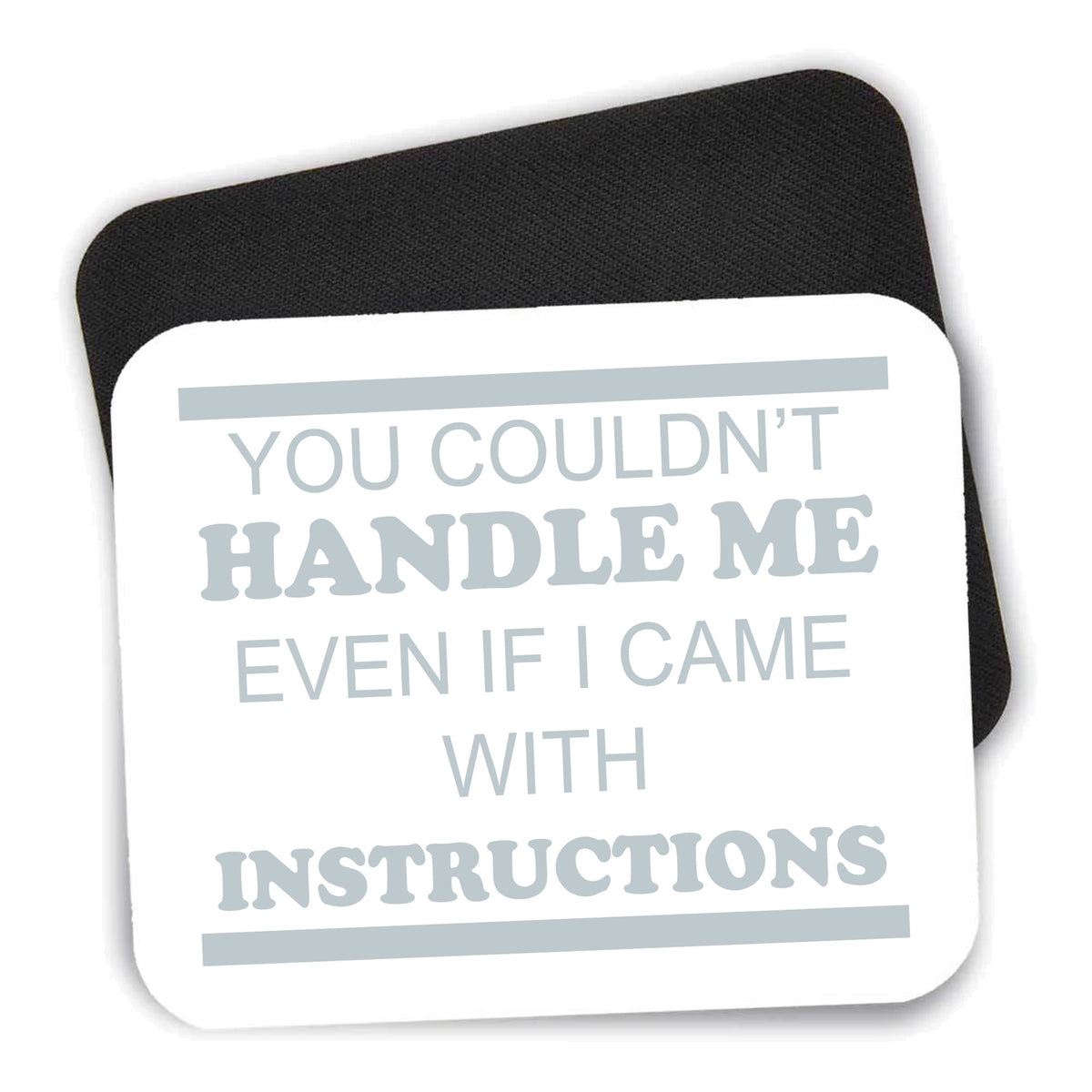 You Couldn't Handle Me If I Came With Instructions mouse pad shown with its black non-slip rubber underside