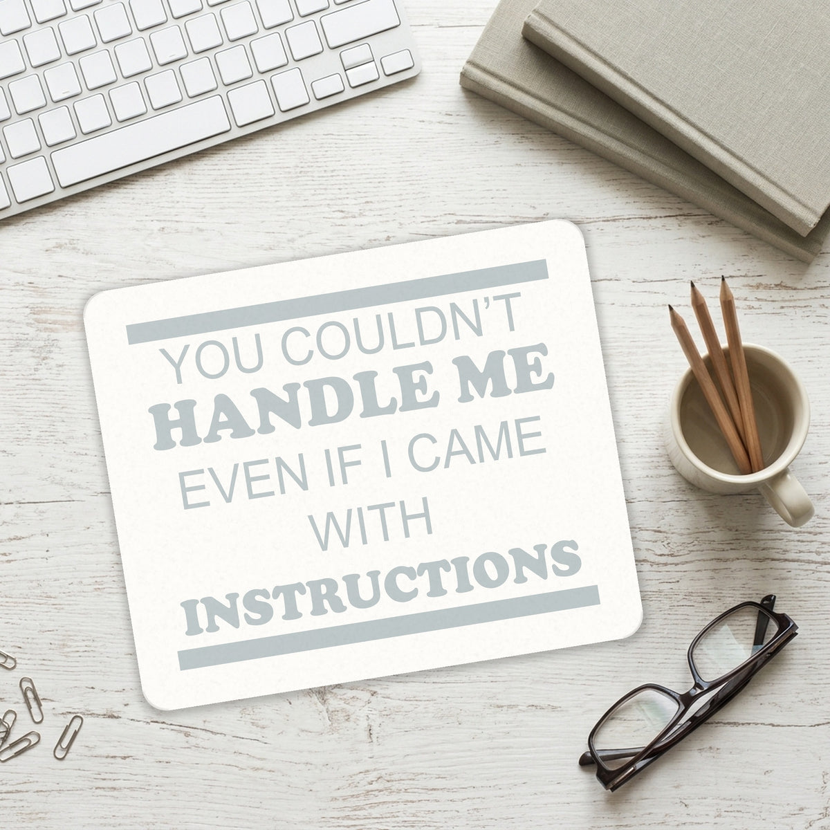 You Couldn't Handle Me If I Came With Instructions mouse pad on a desk with a keyboard