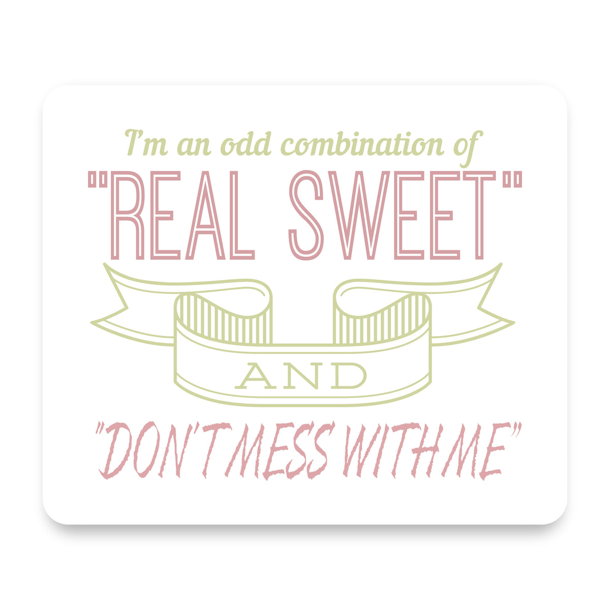 Odd Combination Real Sweet & Don't Mess With Me mouse pad, front view
