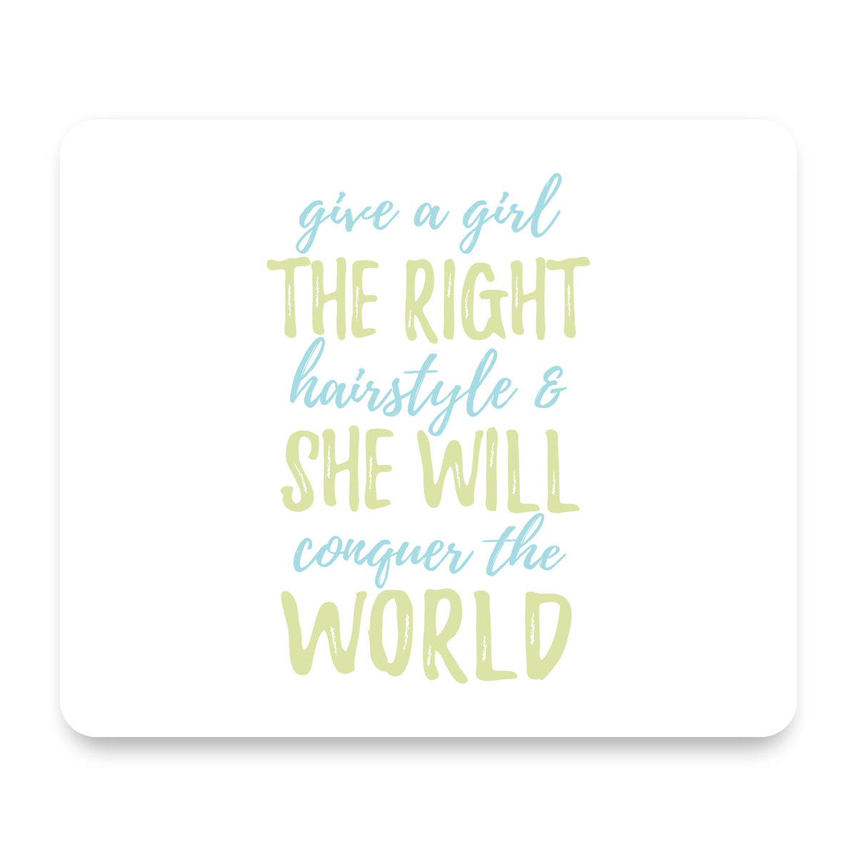 Girls With Right Hairstyle Will Conquer the World mouse pad, front view