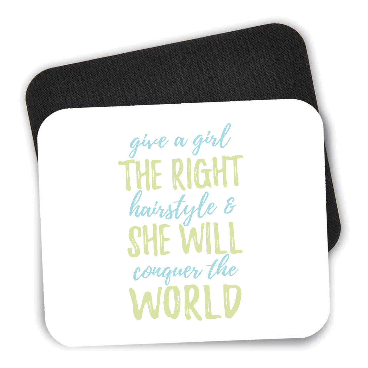 Girls With Right Hairstyle Will Conquer the World mouse pad shown with its black non-slip rubber underside