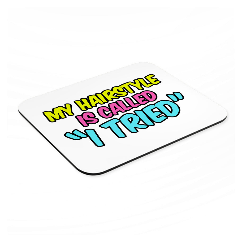My Hairstyle is Called "I Tried" mouse pad, angled view showing the 1/4 inch thick base