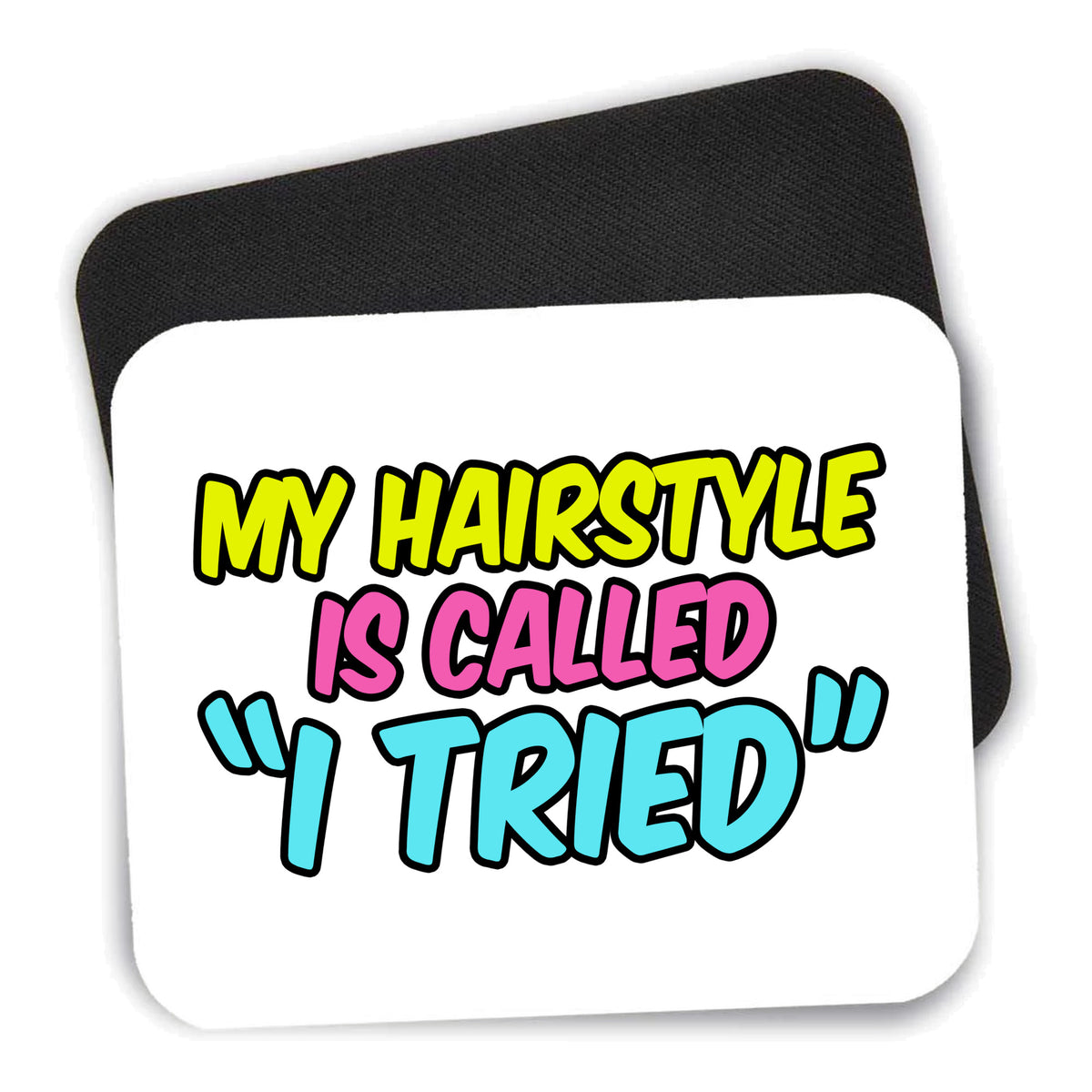 My Hairstyle is Called "I Tried" mouse pad shown with its black non-slip rubber underside