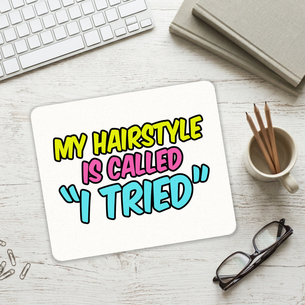 My Hairstyle is Called "I Tried" mouse pad on a desk with a keyboard