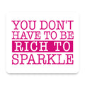 You Don't Have to be Rich to Sparkle mouse pad, front view