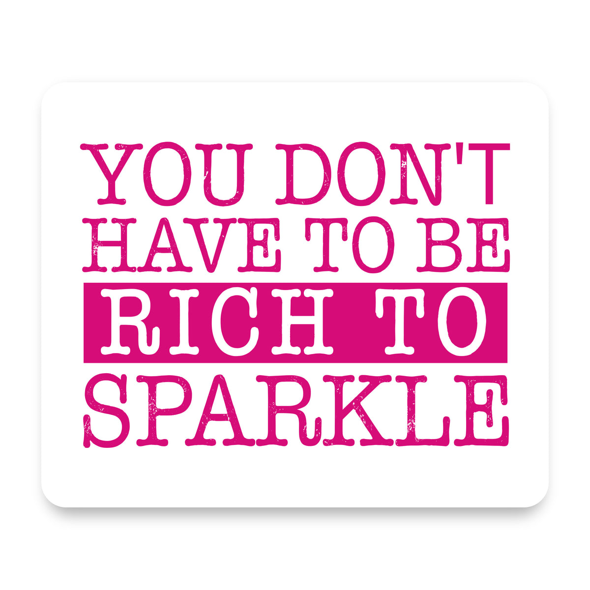 You Don't Have to be Rich to Sparkle mouse pad, front view