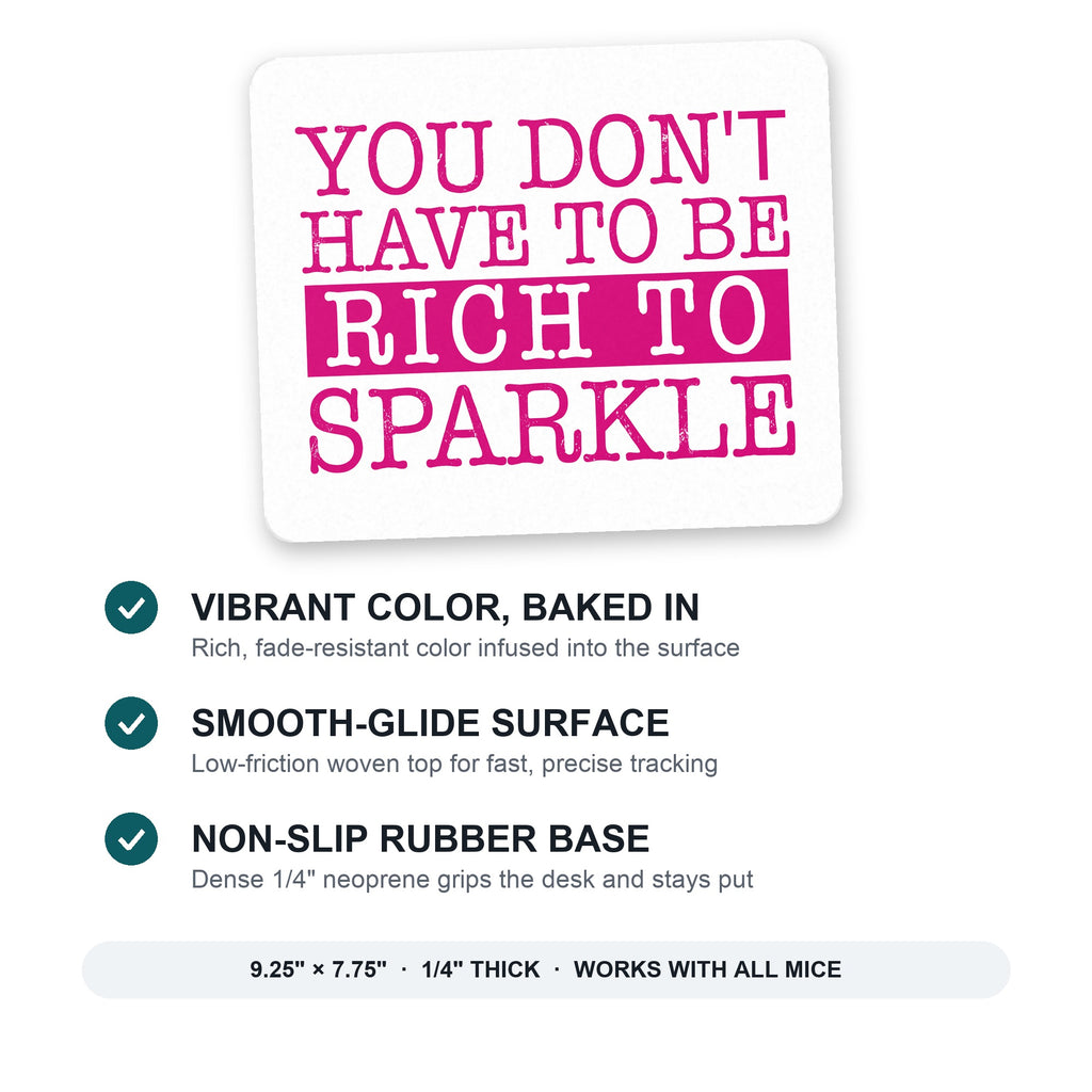 You Don't Have to be Rich to Sparkle mouse pad: vibrant color, smooth-glide surface, non-slip rubber base, 9.25 x 7.75 inches