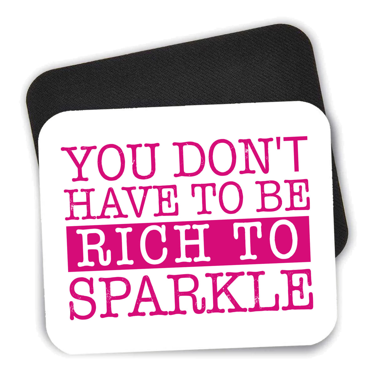 You Don't Have to be Rich to Sparkle mouse pad shown with its black non-slip rubber underside