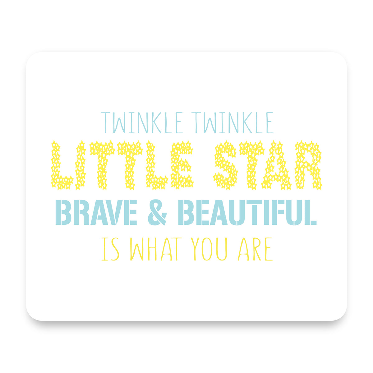 Twinkle Little Star Brave & Beautiful You Are mouse pad, front view