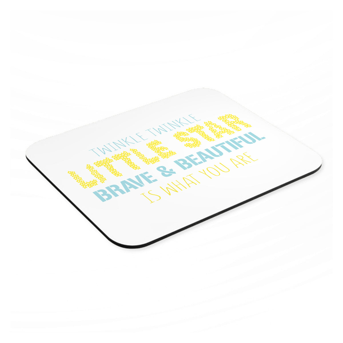 Twinkle Little Star Brave & Beautiful You Are mouse pad, angled view showing the 1/4 inch thick base