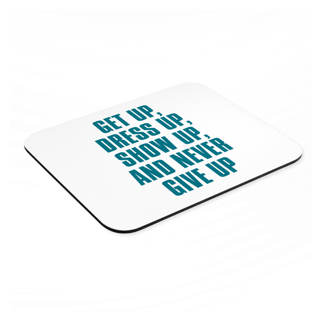 Get Up Dress Up Show Up Never Give Up mouse pad, angled view showing the 1/4 inch thick base