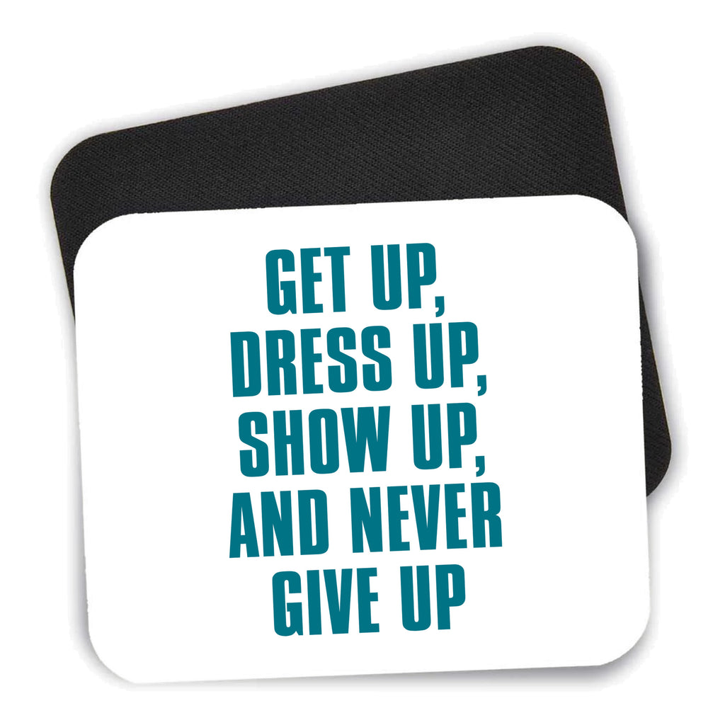 Get Up Dress Up Show Up Never Give Up mouse pad shown with its black non-slip rubber underside