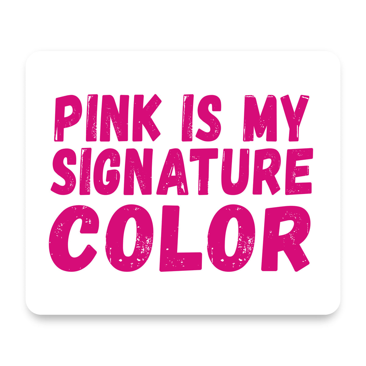 Pink is My Signature Color mouse pad, front view