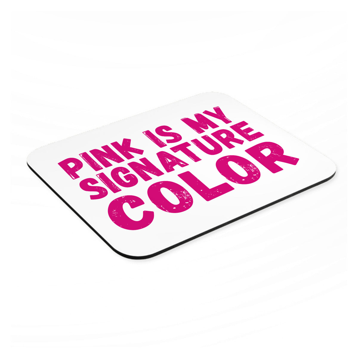 Pink is My Signature Color mouse pad, angled view showing the 1/4 inch thick base